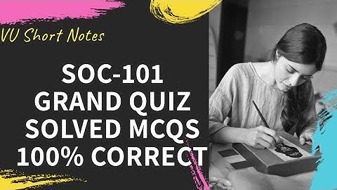 SOC101 Grand Quiz 2020 Solution ||100% Correct Answers || VU Short Notes | Virtual University VU