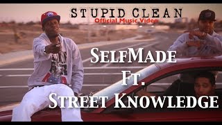 Stupid Clean Official Music Video - Selfmade Ft. Street Knowledge - Prod. By Selfmade #bigbusiness