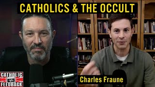 Catholics &amp; The Occult w/Charles Fraune