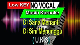 LOW KEY NO VOCAL DISANA MENANTI DI SINI MENUNGGU - U.K'S MUSIK KARAOKE