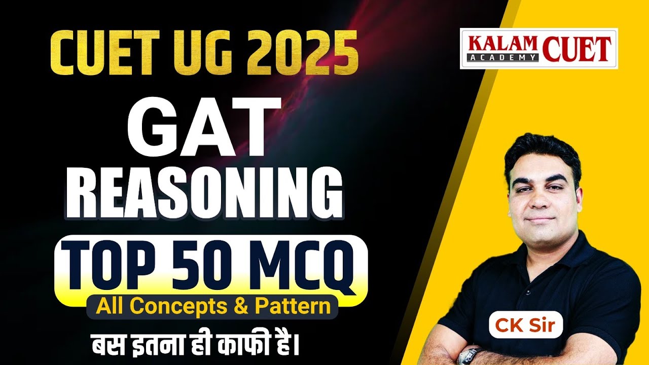 CUET UG 2025 GAT REASONING TOP 50 MCQ All Concepts & Pattern By CK Sir ...