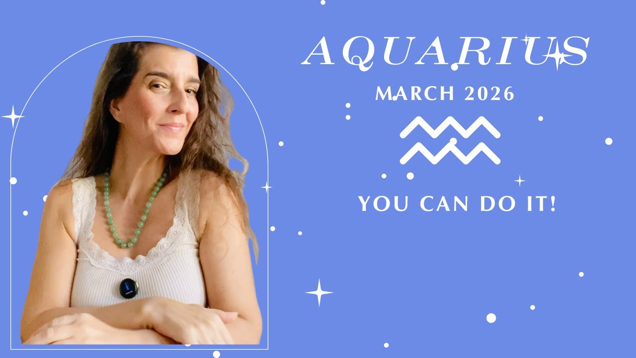 Aquarius March 2026 YOU CAN DO IT! Sun, Moon & Rising - YouTube