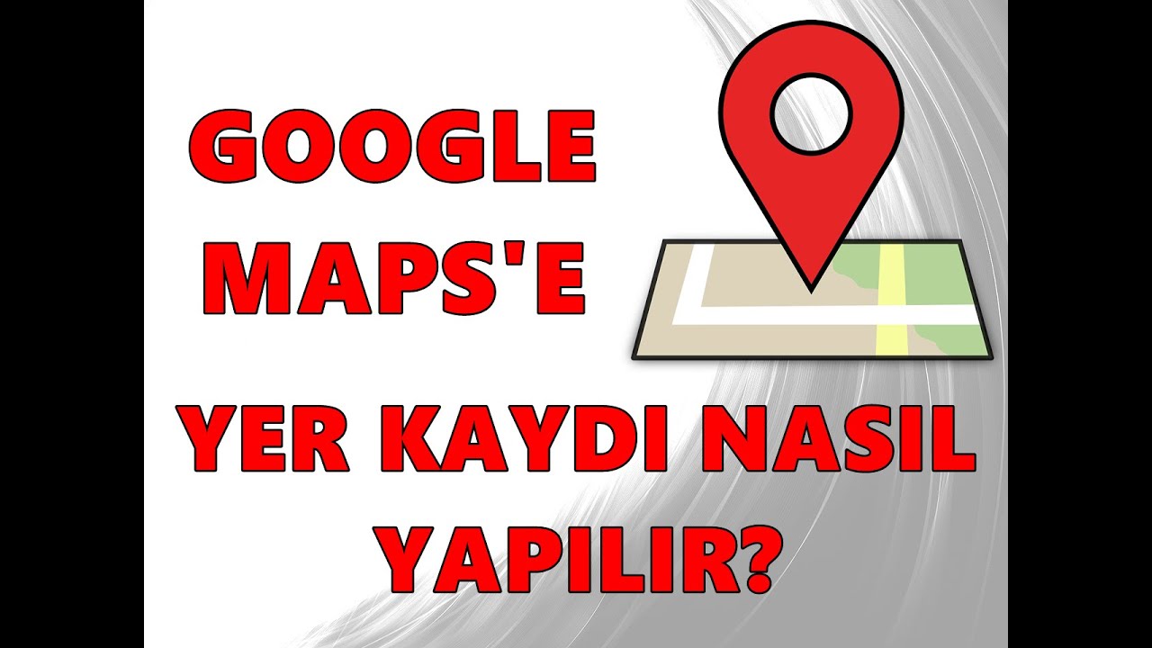 google maps konum ekleme