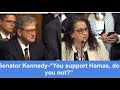 Senator Kennedy-“You support Hamas, do you not?”