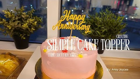 CREATING SIMPLE CAKE TOPPER * USING CRICUT JOY XTRA * ARTSY JOYCEE