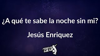 A que te sabe la noche sin mi letra 🤔💭🌃 | Jesus Enriquez | Frases en Salsa