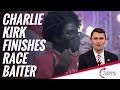 Charlie Kirk Finishes Race Baiter