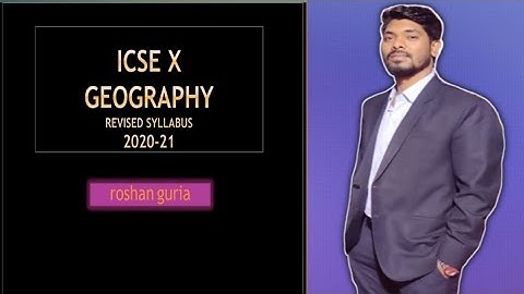 ICSE Class 10 Geography Revised Syllabus  2020-21 ICSE Class 10 GEOGRAPHY