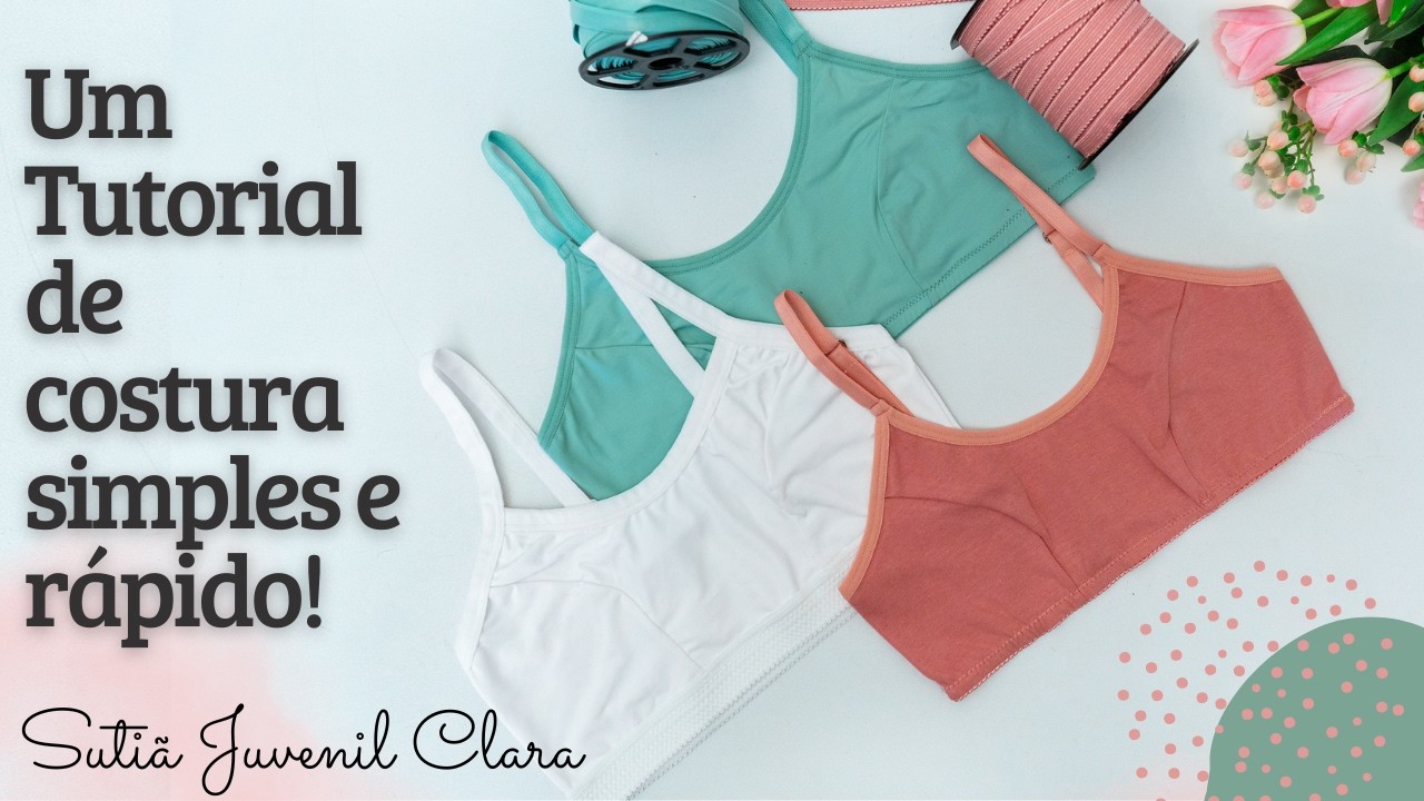 [PASSO A PASSO] |TUTORIAL DE COSTURA SIMPLES E RÁPIDO| Sutiã Juvenil Clara