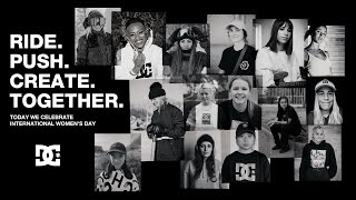 Dc Shoes : Ride. Push. Create. Together. | International Women's Day