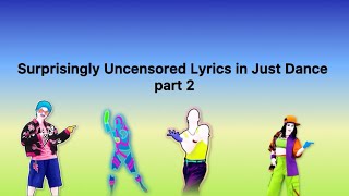 Surprisingly Uncensored Lyrics in Just Dance part 2