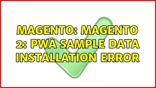 Magento: Magento 2: PWA sample data installation error (2 Solutions!!)