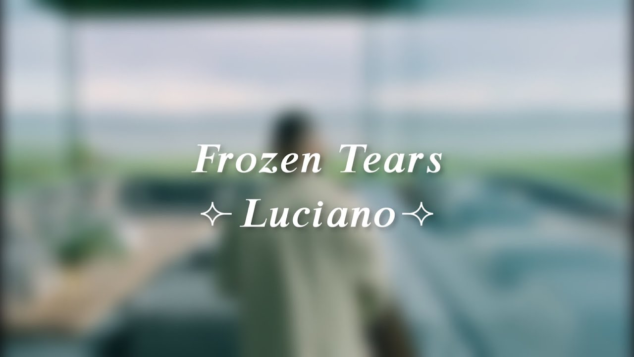 𝐹𝑟𝑜𝑧𝑒𝑛 𝑇𝑒𝑎𝑟𝑠 - 𝐿𝑢𝑐𝑖𝑎𝑛𝑜 (𝑠𝑙𝑜𝑤𝑒𝑑 𝑑𝑜𝑤𝑛)