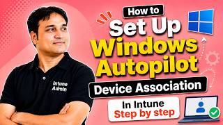 Windows Autopilot Device Association Setup In Intune (Step-by-Step)