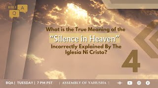 BQA 174 - What is the Meaning of the "Silence in Heaven" incorrectly Explained by the INC? #inc