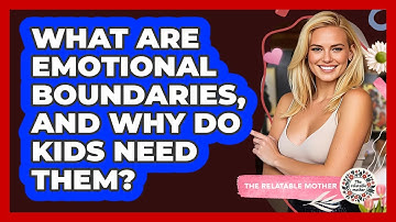 What Are Emotional Boundaries, And Why Do Kids Need Them? - The Relatable Mother
