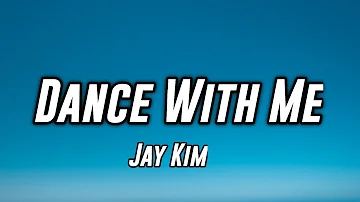 Jay Kim - Dance With Me (Lyrics)