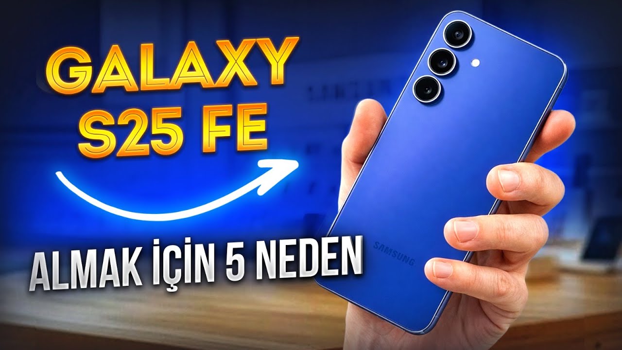 Samsung Galaxy S25 FE almak için 5 neden!