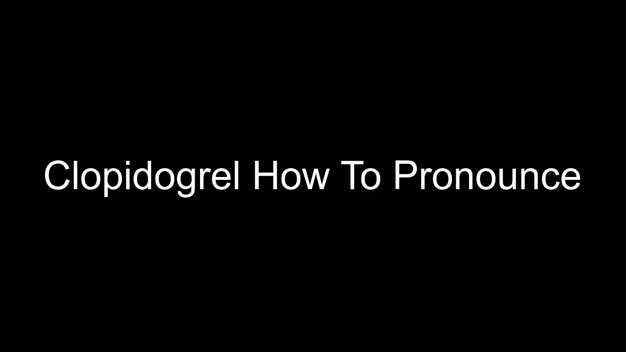 Clopidogrel How To Pronounce YouTube Clopidogrel How To Pronounce YouTube