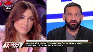 Delphine Wespiser révèle comment Cyril Hanouna a réagi  son départ de Touche pas à mon poste