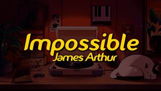 James Arthur - Impossible (Lyrics)