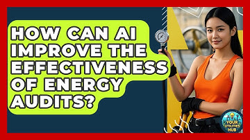 How Can AI Improve the Effectiveness of Energy Audits? - Your Utilities Hub