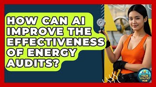 How Can AI Improve the Effectiveness of Energy Audits? - Your Utilities Hub