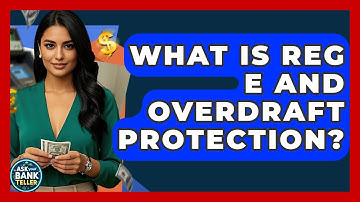 What Is Reg E And Overdraft Protection? - Ask Your Bank Teller