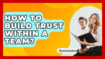 How To Build Trust Within A Team? - BusinessGuide360.com