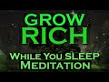 GROW RICH while you Sleep Meditation - Grow into Wealth