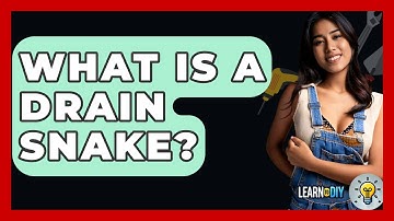 What Is A Drain Snake? - LearnToDIY360.com
