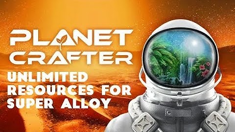 The Planet Crafter - Unlimited Resources for Super Alloy