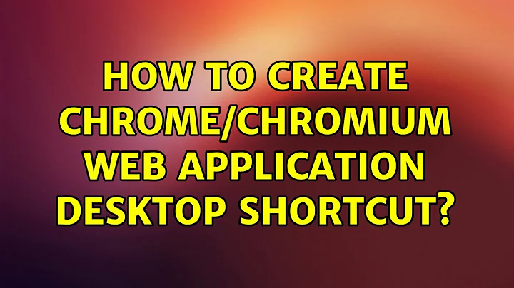 Ubuntu: How to create Chrome/Chromium web application desktop shortcut? (2 Solutions!!)