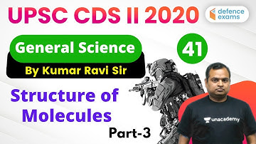 8:30 PM - UPSC CDS 2 2020 Preparation | GS by Kumar Ravi Sir | Structure of  Molecules (Part-3)
