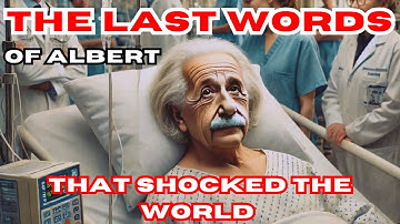 The Last Words of Albert Einstein That Shocked the World