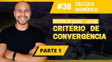 #38 - Método de Gauss-Jacobi | Critério de Convergência | Parte 1 | Cálculo Numérico