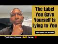 The Label You Gave Yourself Is Lying to You