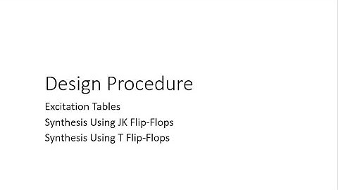 Design Procedure: Synthesis Using T & JK Flip-Flops Excitation Tables