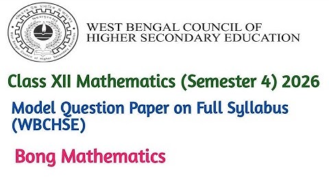 Class XII (Semester 4) Mathematics 2026 (WBCHSE)||Model Question Paper on Full Syllabus