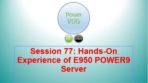 77 Hands-On Experience of E950 POWER9 Server