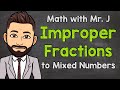 Improper Fractions to Mixed Numbers | How to Convert | Math with Mr. J