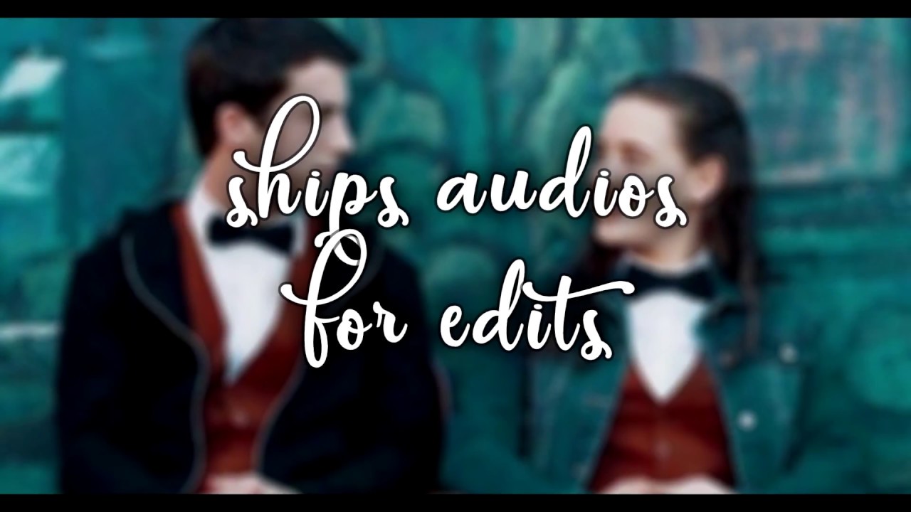 popular ship couple  audios  for edits  YouTube