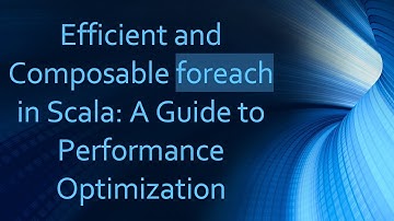 Efficient and Composable foreach in Scala: A Guide to Performance Optimization