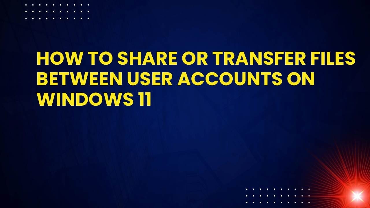 User File Windows 11 How to Share or Transfer Files Between User Accounts on Windows 11 ...