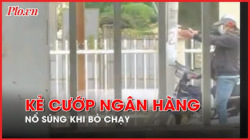 Kẻ cướp ngân hàng ở Lâm Đồng nổ súng khi bỏ chạy- PLO