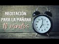 MEDITACIÓN DE 10 MINUTOS PARA LA MAÑANA | CLARIDAD, CONCENTRACIÓN, ENERGÍA Y PAZ | ❤ EASY ZEN