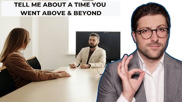 How To Answer “Tell Me About a Time You Went Above And Beyond” | Best Examples