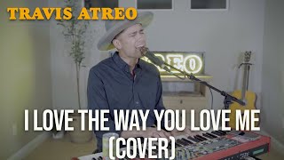 I Love The Way You Love Me - John Michael Montgomery (Cover by Travis Atreo)