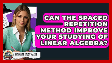 Can The Spaced Repetition Method Improve Your Studying Of Linear Algebra? - Ultimate Study Hacks