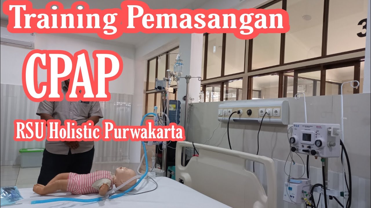 TRAINING PEMASANGAN CPAP DI RSU HOLISTIC PURWAKARTA || Pelatihan ...